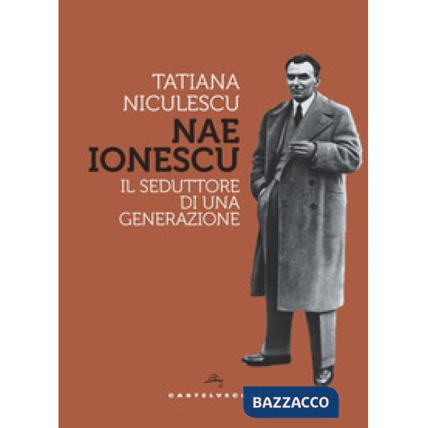Nae Ionescu. Il seduttore di una generazione