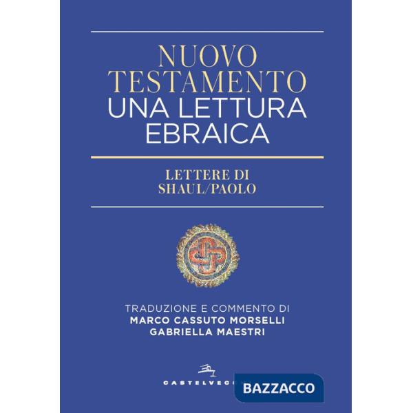 Nuovo Testamento. Una lettura ebraica. Lettere di Shaul/paolo