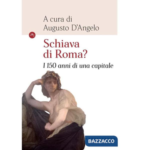 Schiava di Roma? I 150 anni di una capitale