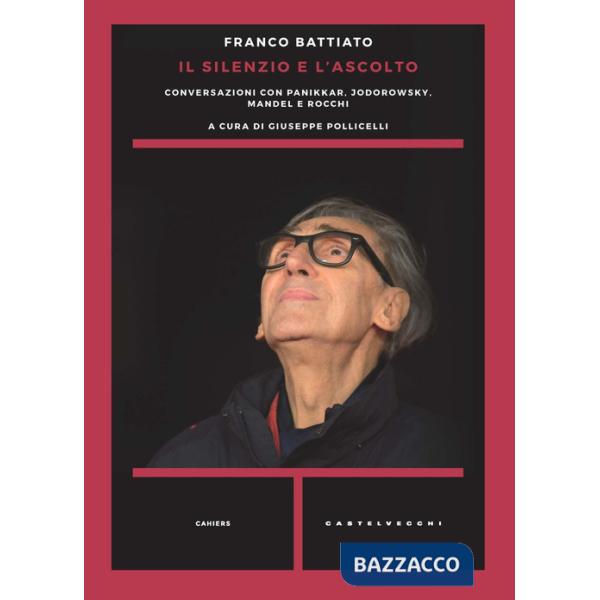 Silenzio e l'ascolto. Conversazioni con Panikkar, Jodorowsky, Mandel e Rocchi (Il)