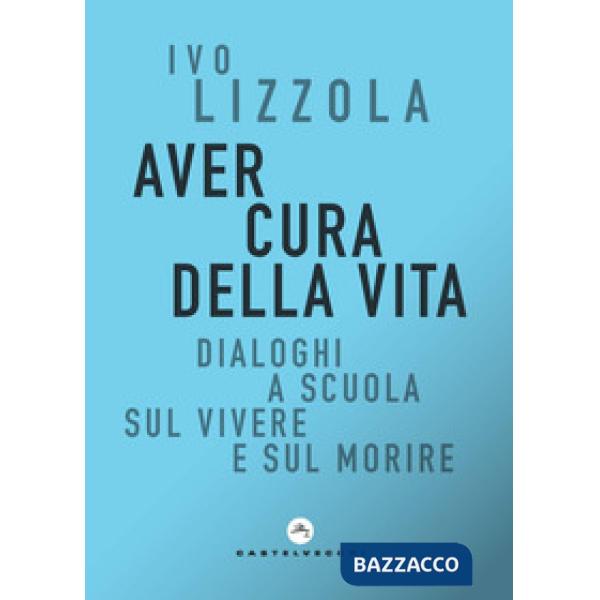 Aver cura della vita. Dialoghi a scuola sul vivere e sul morire