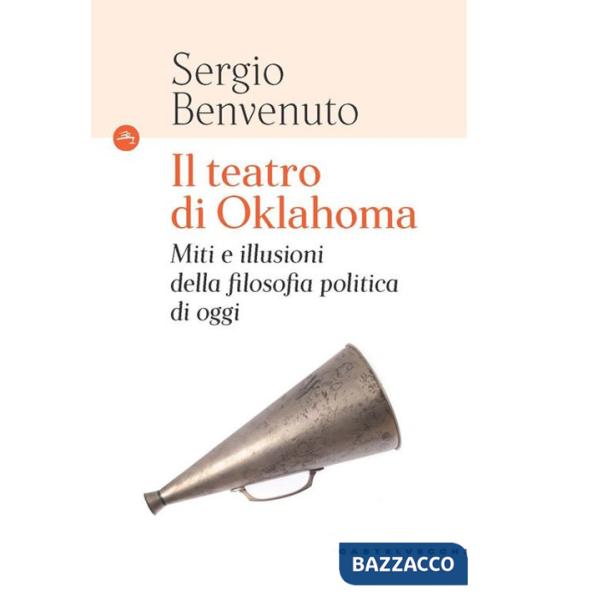 Teatro di Oklahoma. Miti e illusioni della filosofia politica di oggi (Il)