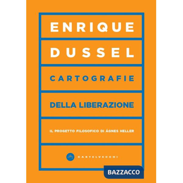 Cartografie della liberazione. Il progetto filosofico di Ágnes Heller
