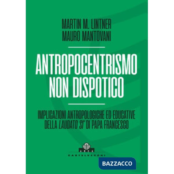 Antropocentrismo non dispotico. Implicazioni antropologiche ed educative della «Laudato si'» di Papa Francesco