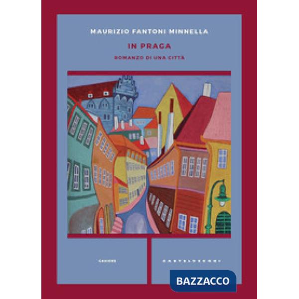 In Praga. Romanzo di una città