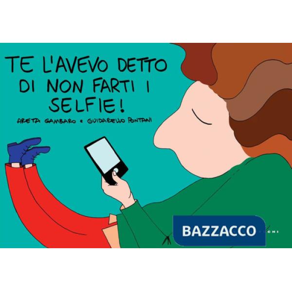 Te l'avevo detto di non farti i selfie! Ediz. a colori