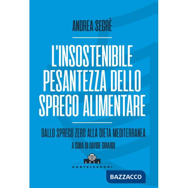 Insostenibile pesantezza dello spreco alimentare. Dallo spreco zero alla dieta mediterranea (L')