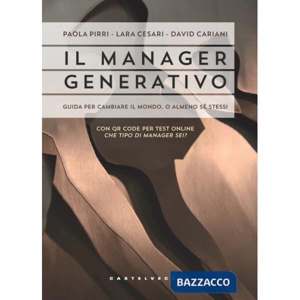 Manager generativo. Guida per cambiare il mondo, o almeno sé stessi. Che tipo di manager sei? Con QR Code (Il)