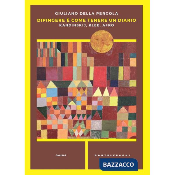 Dipingere è come tenere un diario. Kandinskij, Klee, Afro