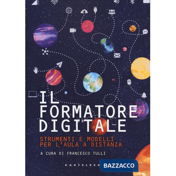 Formatore digitale. Strumenti e metodi per l'aula a distanza (Il)