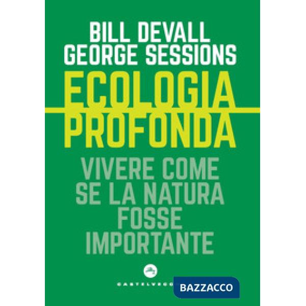 Ecologia profonda. Vivere come se la Natura fosse importante