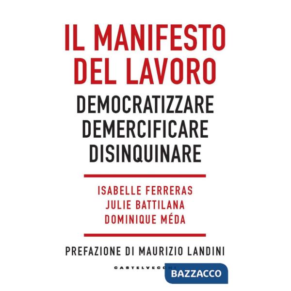 Manifesto del lavoro. Democratizzare. Demercificare. Disinquinare (Il)