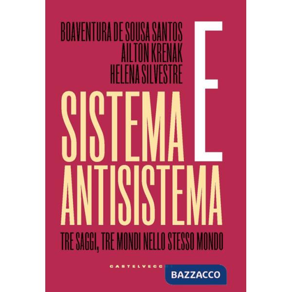 Sistema e antisistema. Tre saggi, tre mondi nello stesso mondo
