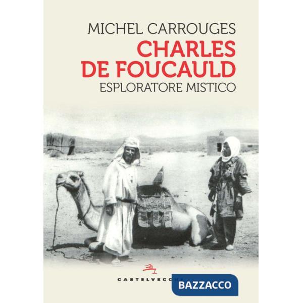 Charles de Foucauld. Esploratore mistico