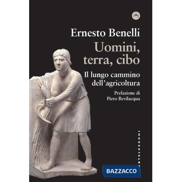 Uomini, terra, cibo. Il lungo cammino dell'agricoltura