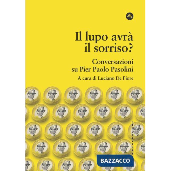Lupo avrà il sorriso? Conversazioni su Pier Paolo Pasolini (Il)