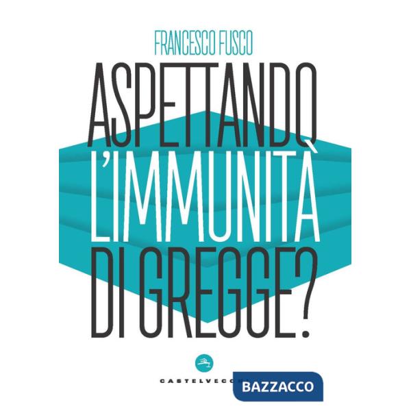 Aspettando l'immunità di gregge? Modelli scientifici a confronto nella lotta contro la pandemia