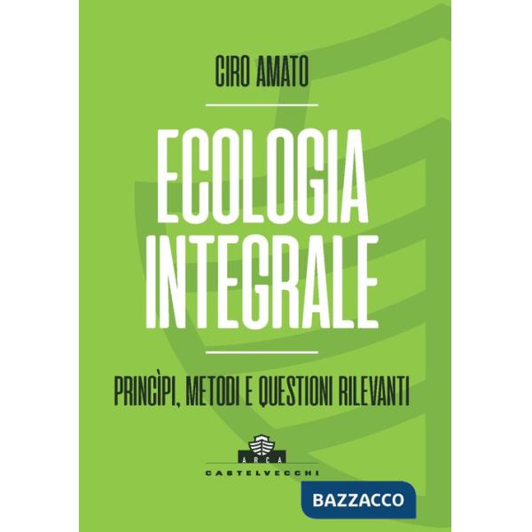 Ecologia integrale. Principi, metodi e questioni rilevanti