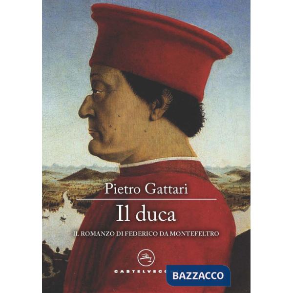 Duca. Il romanzo di Federico da Montefeltro (Il)