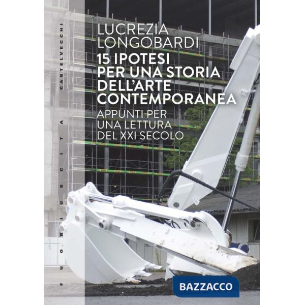 15 ipotesi per una storia dell'arte contemporanea. Appunti per una lettura del XXI secolo