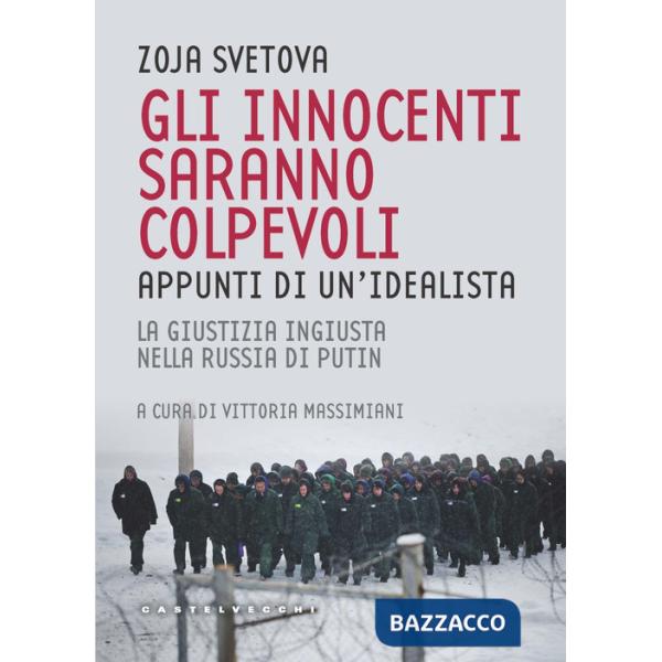 Innocenti saranno colpevoli. Appunti di un'idealista. La giustizia ingiusta nella Russia di Putin (Gli)