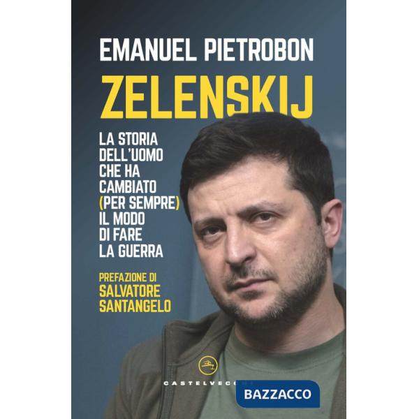 Zelenskij. La storia dell'uomo che ha cambiato (per sempre) il modo di fare la guerra