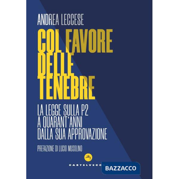Col favore delle tenebre. La legge sulla P2 a quarant'anni dalla sua approvazione