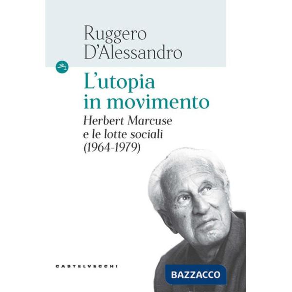 Utopia in movimento. Herbert Marcuse e le lotte sociali (1964-1979) (L')