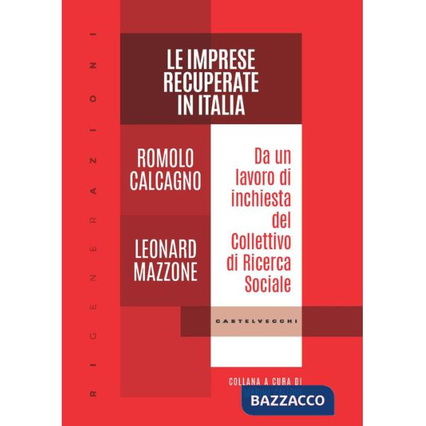Imprese recuperate in Italia. Da un lavoro di inchiesta del Collettivo di Ricerca Sociale (Le)
