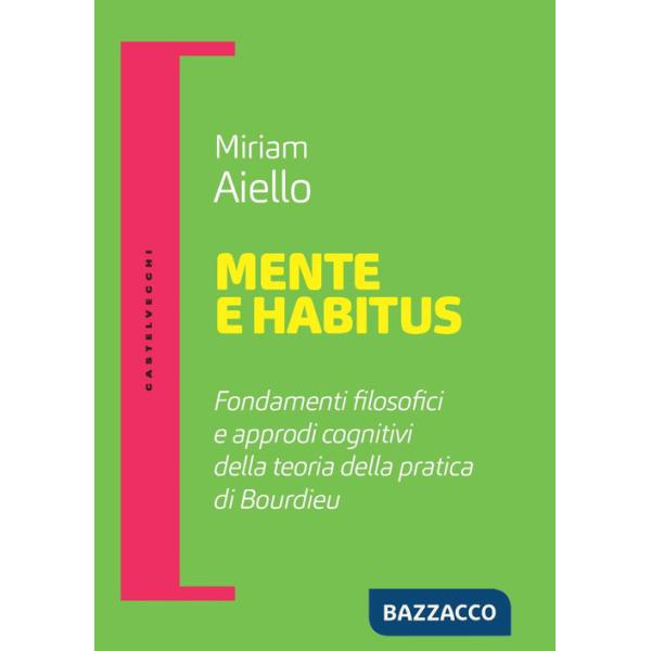 Mente e habitus. Fondamenti filosofici e approdi cognitivi della teoria della pratica di Bourdieu
