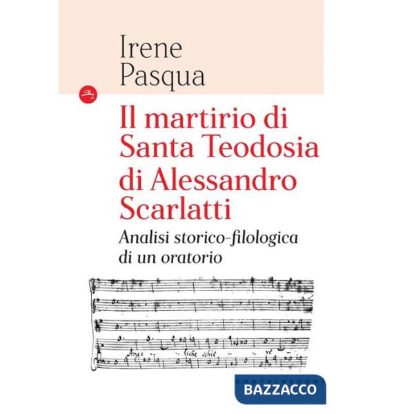 Martirio di Santa Teodosia di Alessandro Scarlatti. Analisi storico-filologica di un oratorio (Il)