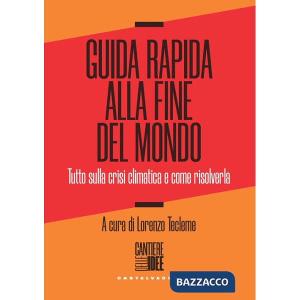 Guida rapida alla fine del mondo. Tutto sulla crisi climatica e come risolverla