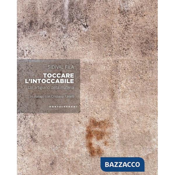 Toccare l'intoccabile. Un artigiano della materia. In dialogo con Cristiana Fanelli