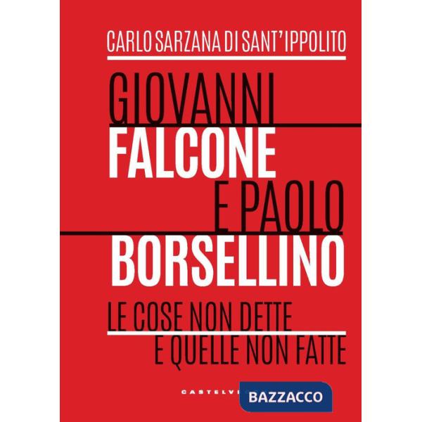 Giovanni Falcone e Paolo Borsellino. Le cose non dette e quelle non fatte