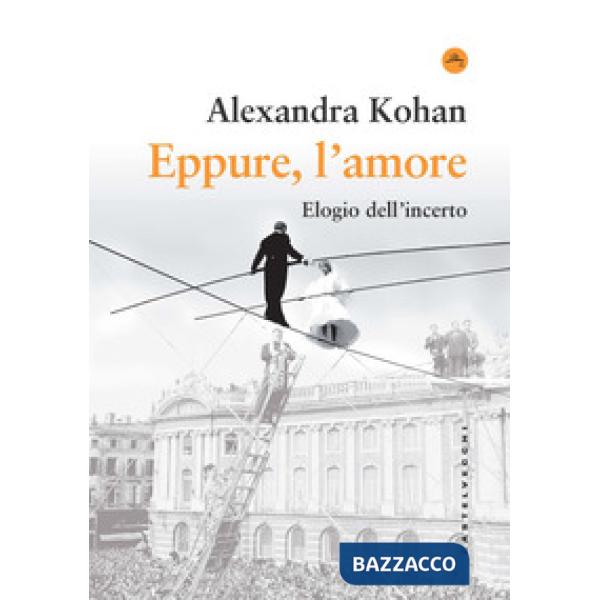 Eppure, l'amore. Elogio dell'incerto