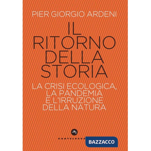 Ritorno della storia. La crisi climatica, la pandemia e l'irruzione della natura (Il)