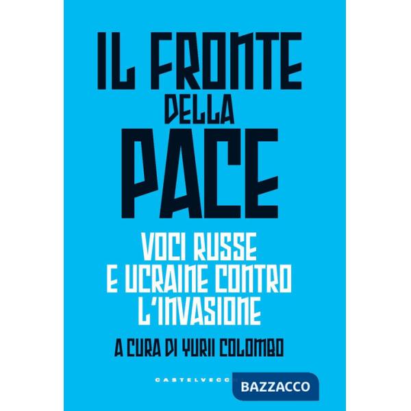 Fronte della pace. Voci russe e ucraine contro l'invasione (Il)