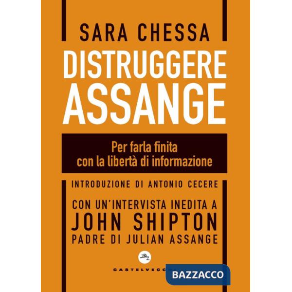 Distruggere Assange. Per farla finita con la libertà di informazione