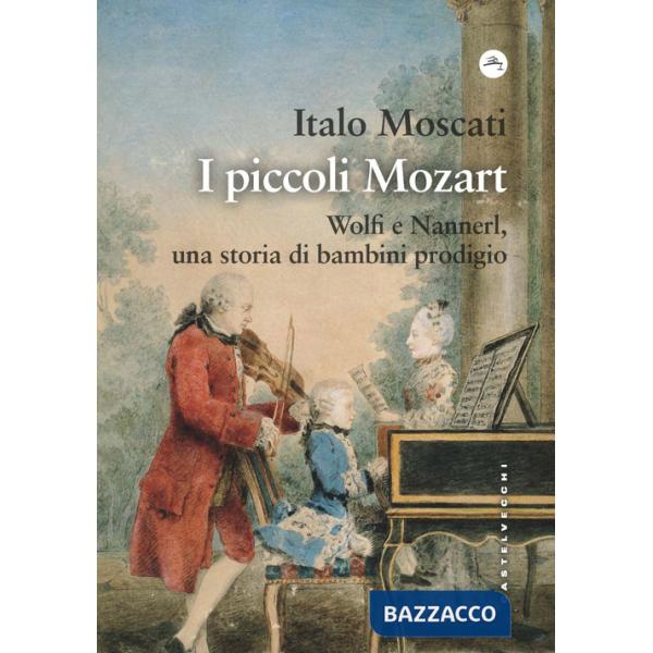 Piccoli Mozart. Wolfi e Nannerl, una storia di bambini prodigio (I)