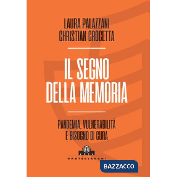 Segno della memoria. Pandemia, vulnerabilità e bisogno di cura (Il)