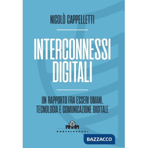 Interconnessi digitali. Un rapporto fra esseri umani, tecnologia e comunicazione digitale