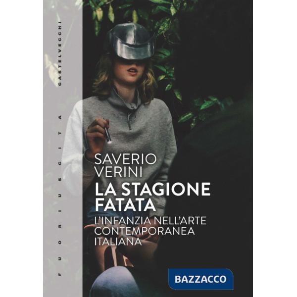 Stagione fatata. L'infanzia nell'arte contemporanea italiana (La)