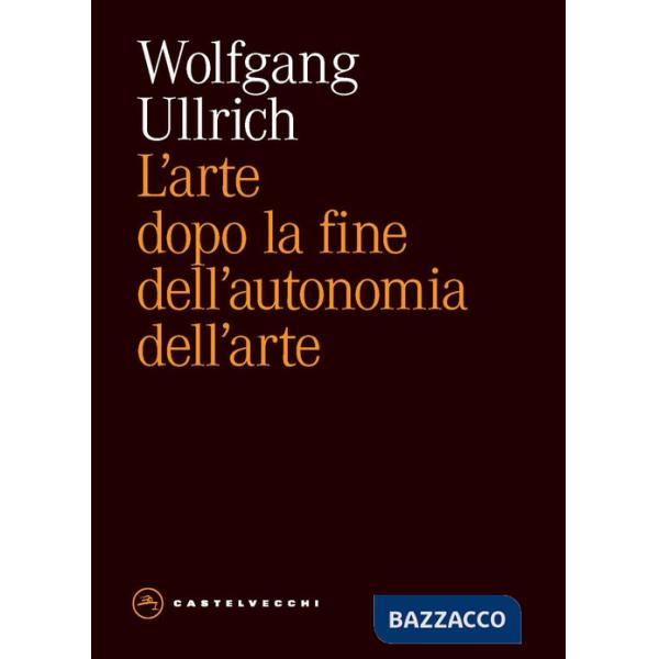 Arte dopo la fine dell'autonomia dell'arte (L')