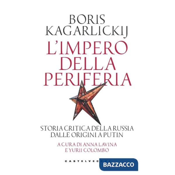 Impero della periferia. Storia critica della Russia dalle origini a Putin (L')