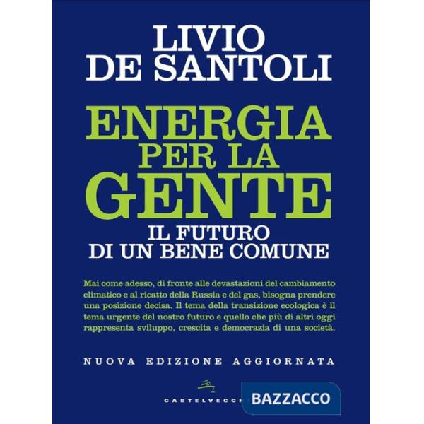 Energia per la gente. Il futuro di un bene comune. Nuova ediz.
