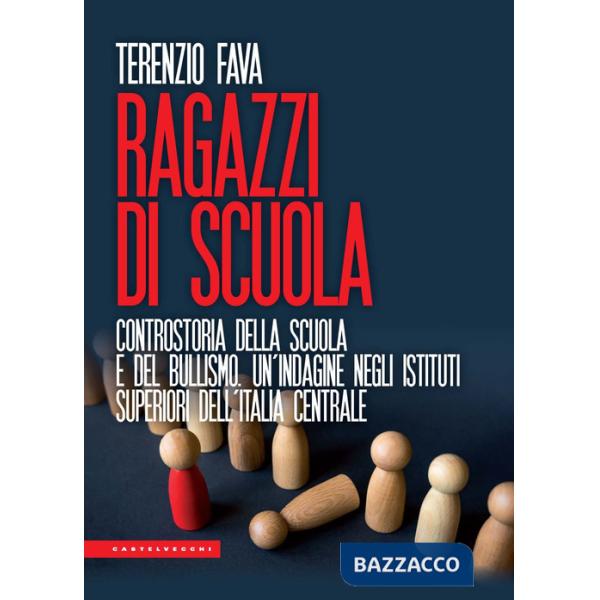 Ragazzi di scuola. Controstoria della scuola e del bullismo. Un'indagine negli istituti superiori dell'Italia centrale