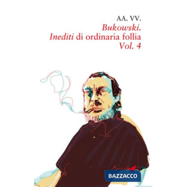 Bukowski. Inediti di ordinaria follia. Vol. 4