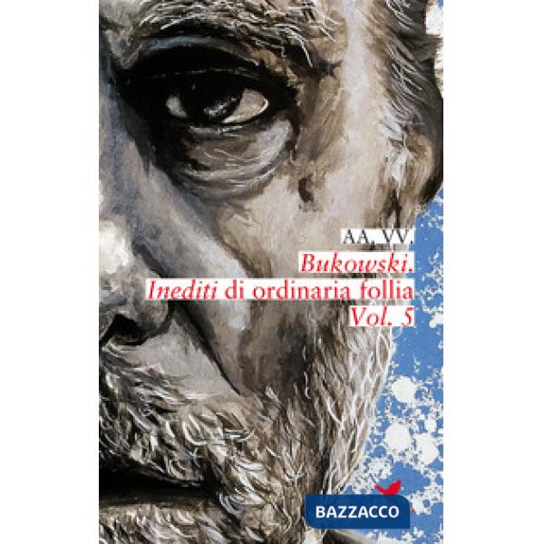Bukowski. Inediti di ordinaria follia. Vol. 5