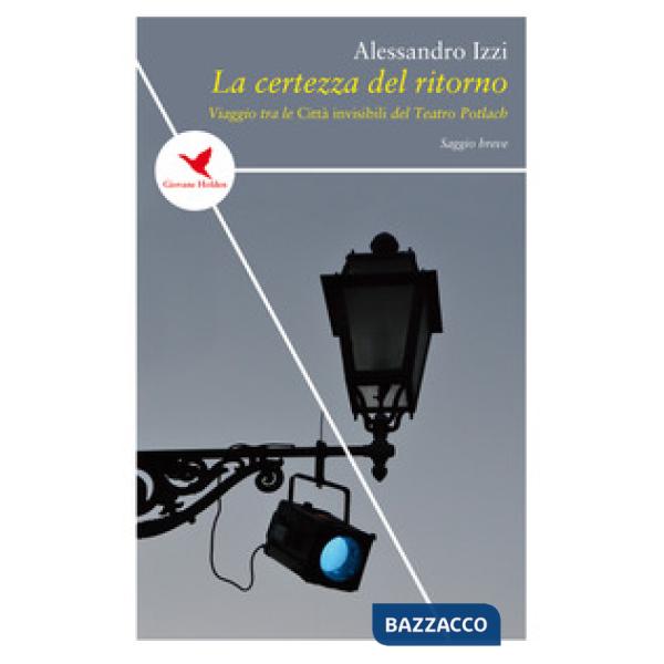 Certezza del ritorno. Viaggio tra le «Città invisibili» del Teatro Potlach (La)