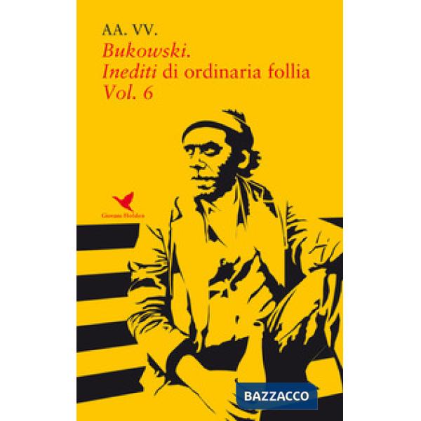 Bukowski. Inediti di ordinaria follia. Vol. 6